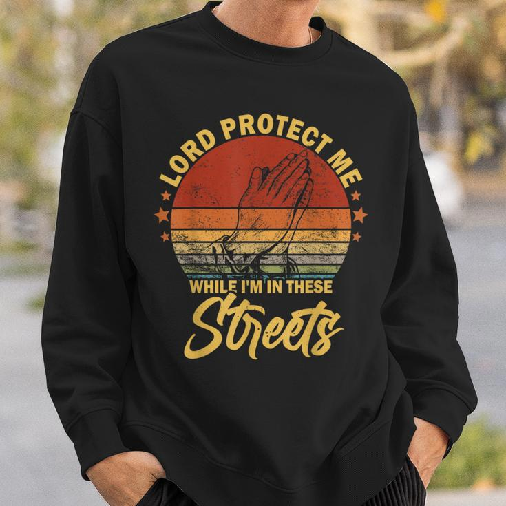 Lord Protect Me While Im In These Streets Retro Vintage Sweatshirt Gifts for Him