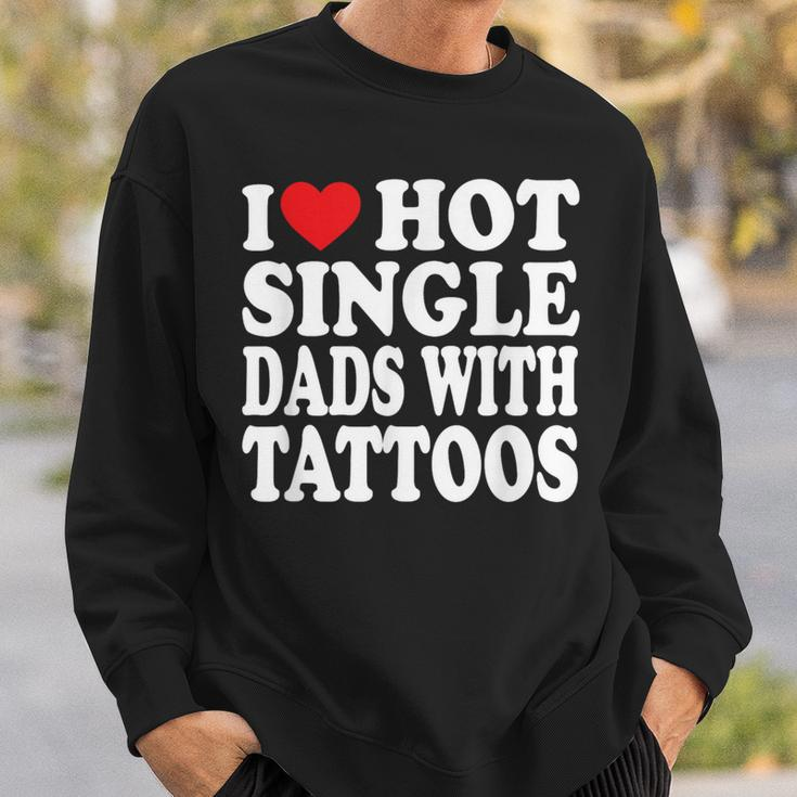 I Love Hot Single Dads With Tattoos Sweatshirt Gifts for Him