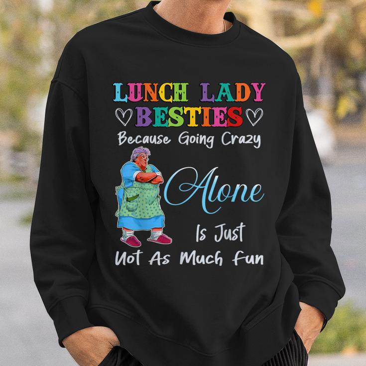 Lunch Lady Besties Because Going Crazy Alone Not As Much Fun Sweatshirt Gifts for Him