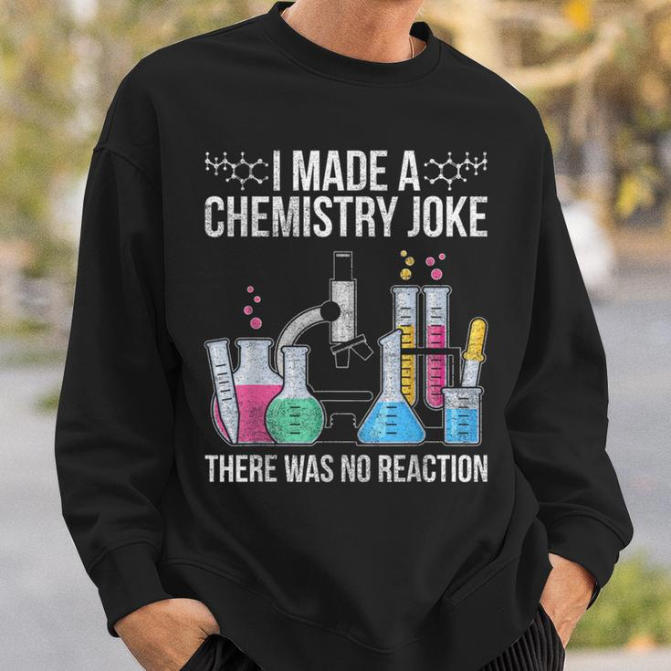 I Made A Chemistry Joke There Was No Reaction Chemistry Sweatshirt Gifts for Him