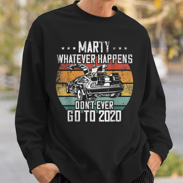 Marty Whatever Happens Dont Go To 2020 Funny Cult Movie Sweatshirt Gifts for Him