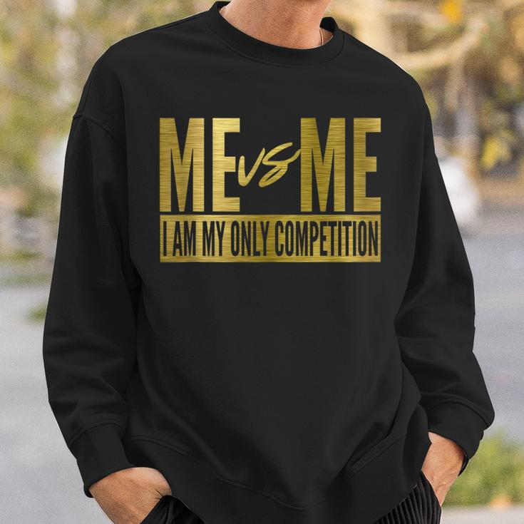 Me Vs Me I Am My Own Competition Motivational Sweatshirt Gifts for Him