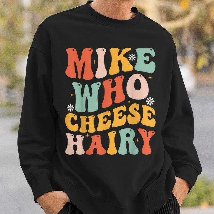Mike Who Cheese Hairy Adult Meme Social Media Joke Sweatshirt Gifts for Him