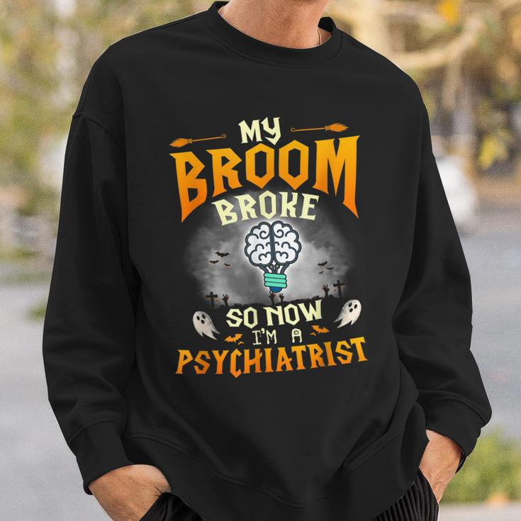 My Broom Broke So Now Im A Psychiatrist Halloween Costume Sweatshirt Gifts for Him
