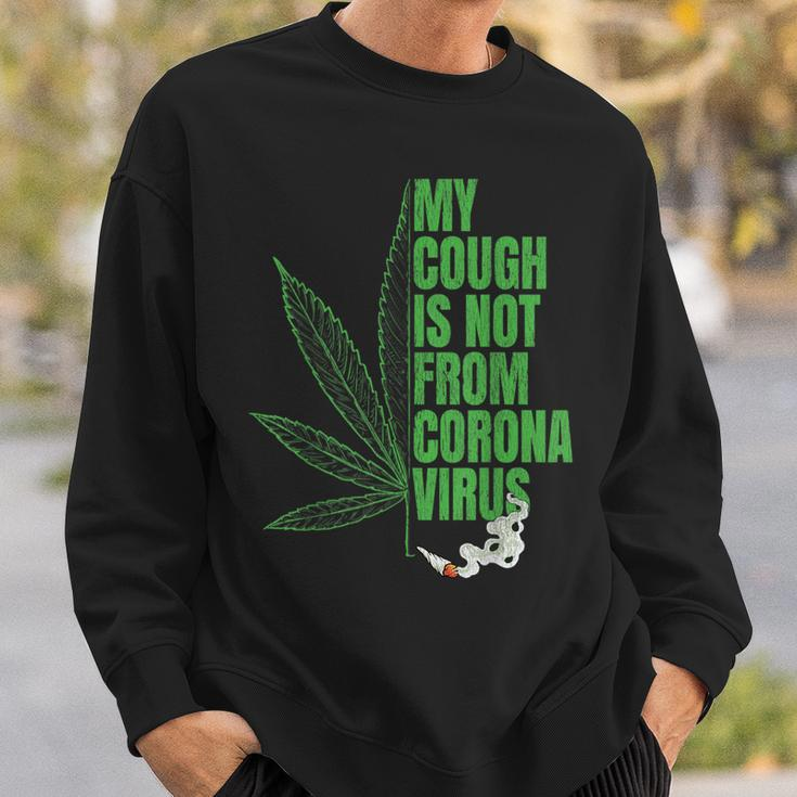 My Cough Isnt From The Virus Funny 420 Marijuana Weed Weed Funny Gifts Sweatshirt Gifts for Him