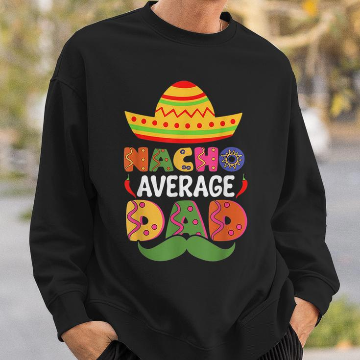 Nacho Average Dad Cinco De Mayo Sombrero Mexican Dad Joke Sweatshirt Gifts for Him