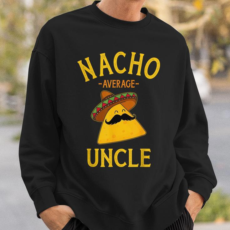 Nacho Average Uncle For Cinco De Mayo And Fathers Day Cinco De Mayo Funny Gifts Sweatshirt Gifts for Him
