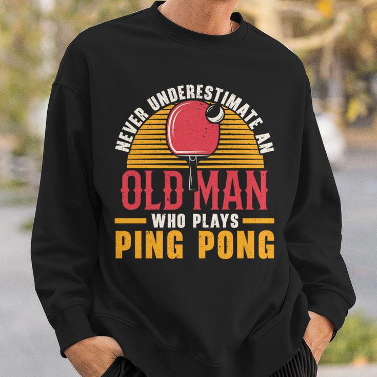 Never Underestimate An Old Man Who Plays Ping Pong Player Sweatshirt Gifts for Him