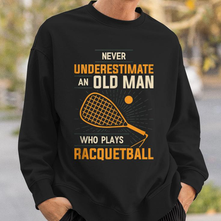 Never Underestimate An Old Man Who Plays Racquetball Funny A Sweatshirt Gifts for Him