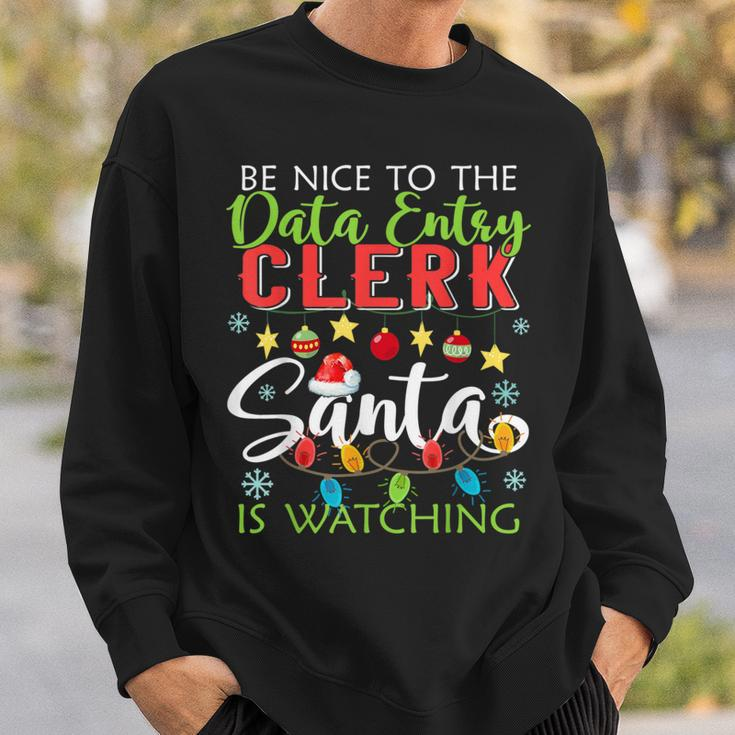 Be Nice To The Data Entry Clerk Santa Is Watching Christmas Sweatshirt Gifts for Him
