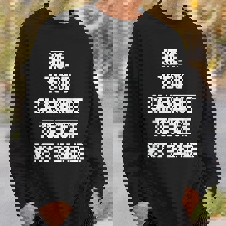 No You Cannot Touch My Hair Idea Sweatshirt Gifts for Him No You Cannot Touch My Hair Idea Sweatshirt Gifts for Him