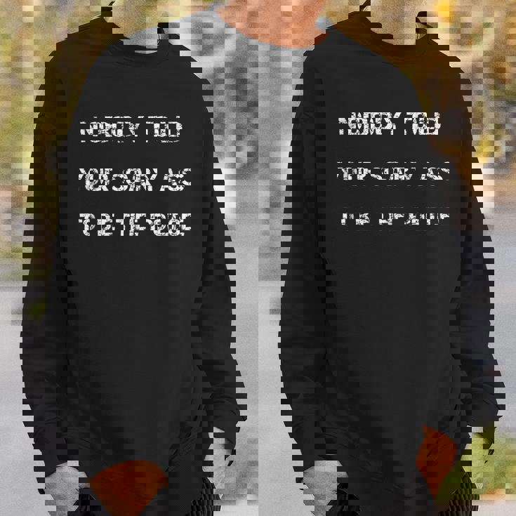 Nobody Told Your Scary Ass To Be The Police - Defund Police Sweatshirt Gifts for Him