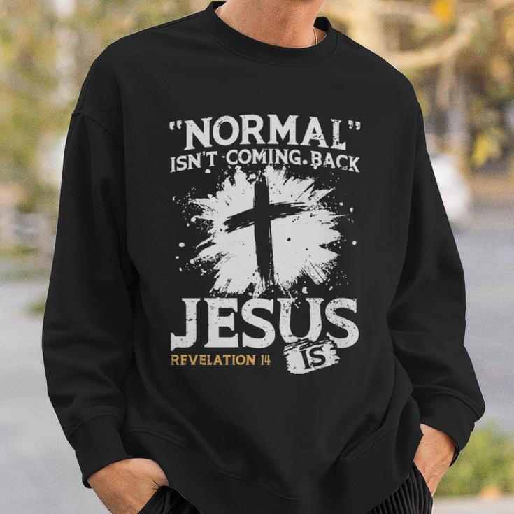Normal Isnt Coming Back Jesus Is - Normal Isnt Coming Back Jesus Is Sweatshirt Gifts for Him