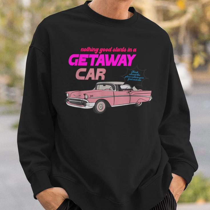 Nothing Good Starts In A Getaway Car Apparel Sweatshirt Gifts for Him