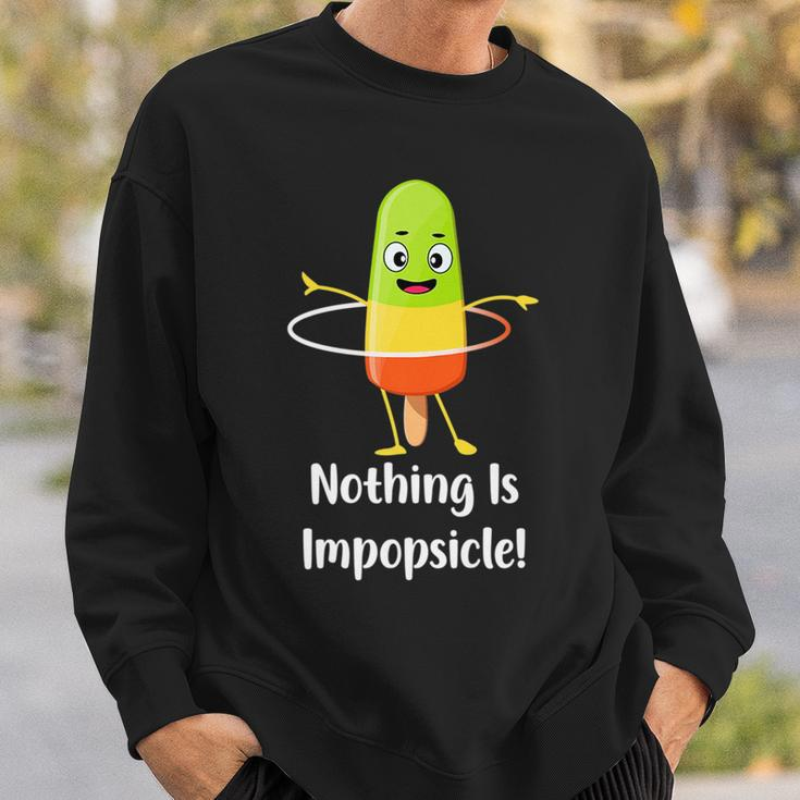 Nothing Is Impopsicle - Funny Pop Ice Cream Motivation Pun Sweatshirt Gifts for Him