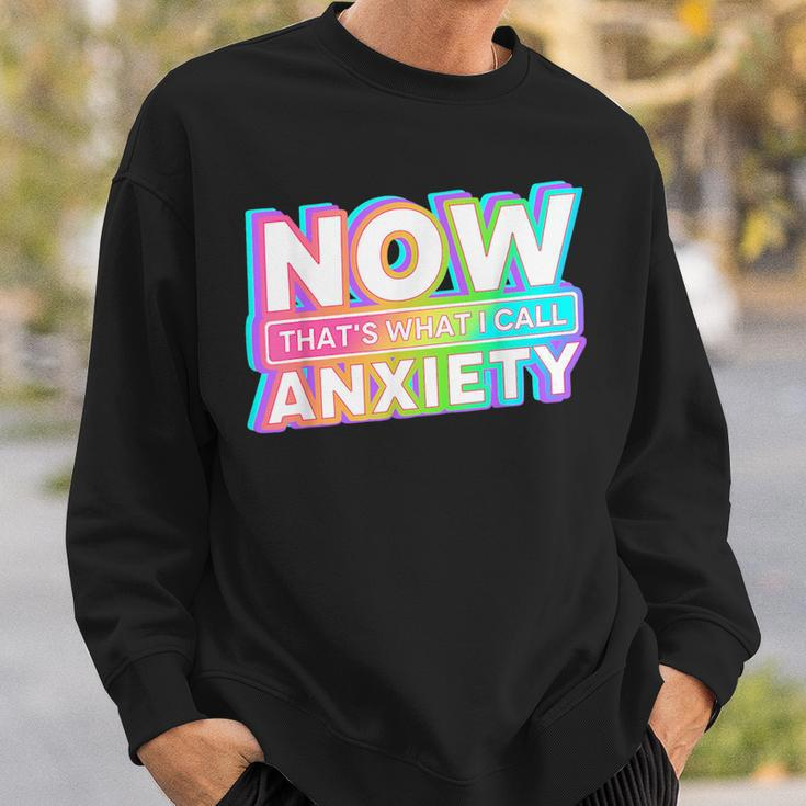 Now Thats What I Call Anxiety Retro Mental Health Awareness Sweatshirt Gifts for Him