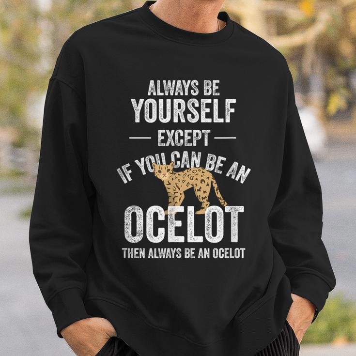 Be An Ocelot Ocelot Wild Cat Zookeeper Sweatshirt Gifts for Him