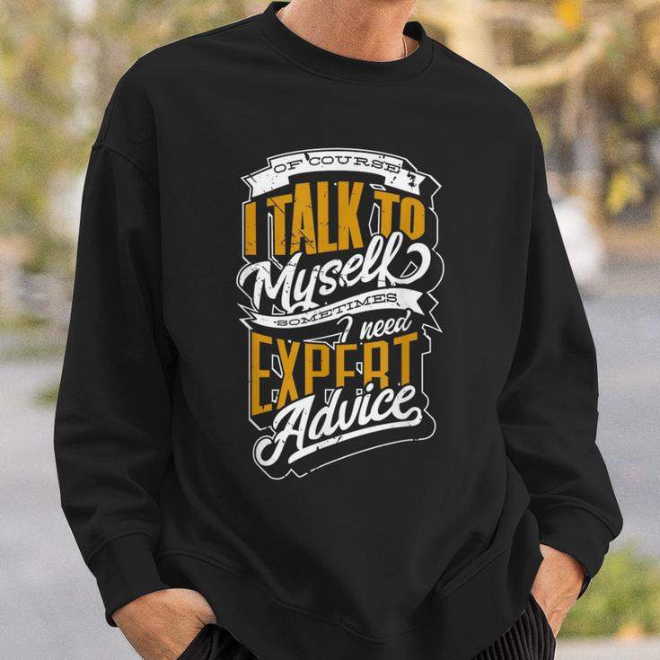Of Course I Talk To Myself Sometimes I Need Expert Advice Sweatshirt Gifts for Him