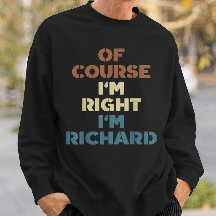 Of Course Im Right Im Richard Funny Richard Name Sweatshirt Gifts for Him