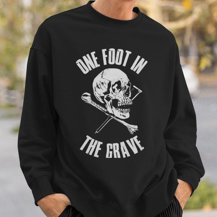 One Foot In The Grave Funny Amputee Gift - One Foot In The Grave Funny Amputee Gift Sweatshirt Gifts for Him