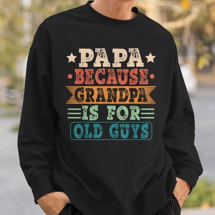 Papa Because Grandpa Is For Old Guys Vintage Fathers Day Sweatshirt Gifts for Him