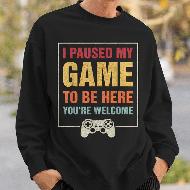 I Paused My Game To Be Here You're Welcome Video Gamer Sweatshirt Gifts for Him