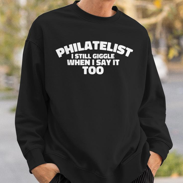 Philatelist I Still Giggle When I Say It Too Sweatshirt Gifts for Him