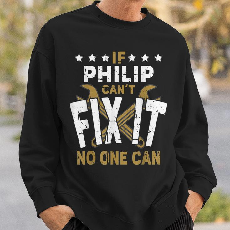 Philip Name If Philip Cant Fix It No One Can Gift For Mens Sweatshirt Gifts for Him