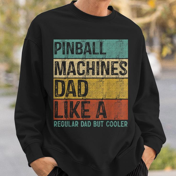 Pinball Machines Dad - Like A Regular Dad But Cooler Sweatshirt Gifts for Him
