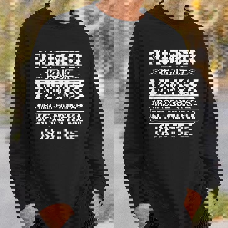 Plumber Badassy Miracle Worker Isnt Job Title Job Pride Sweatshirt Gifts for Him