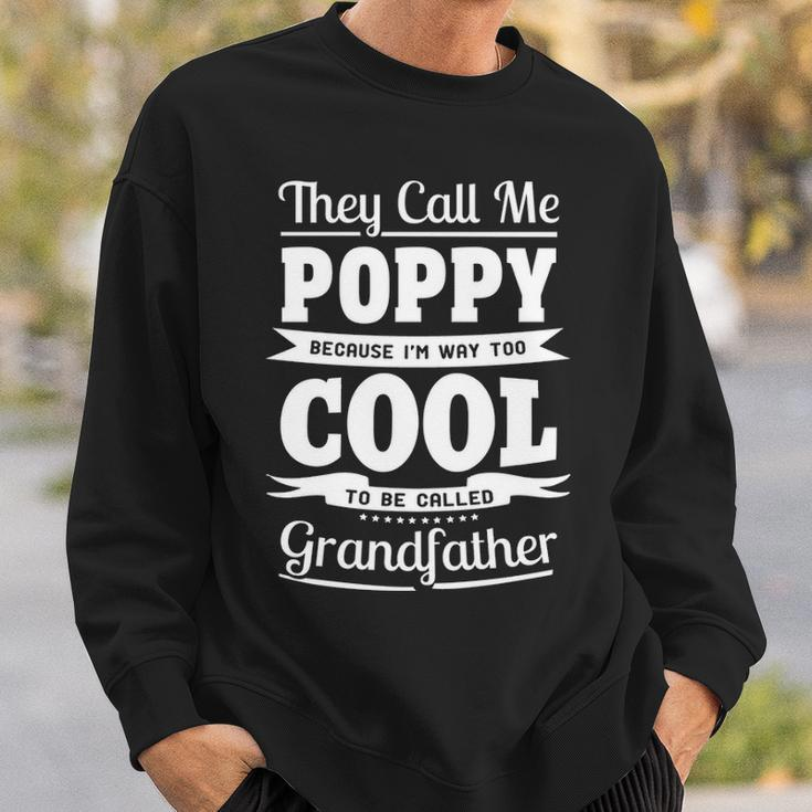 Poppy Grandpa Gift Im Called Poppy Because Im Too Cool To Be Called Grandfather Sweatshirt Gifts for Him