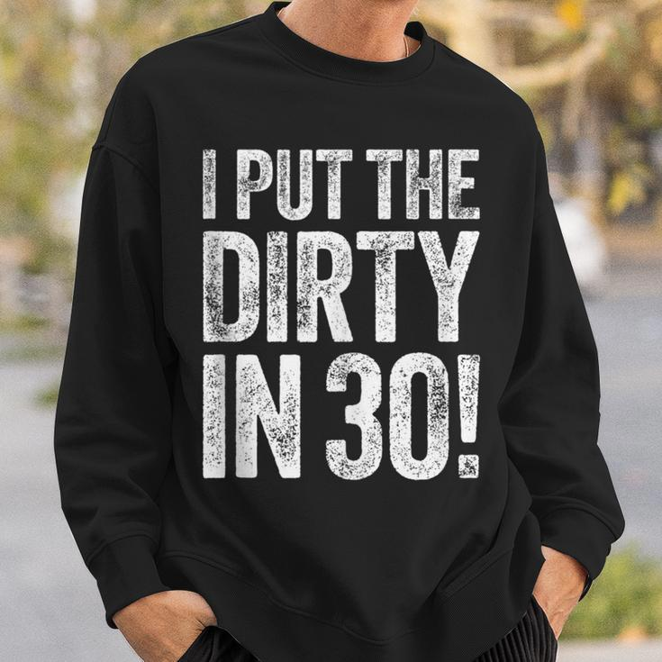 I Put The Dirty In Thirty 30Th Birthday Sweatshirt Gifts for Him