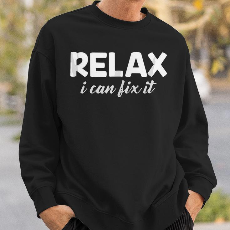 Relax I Can Fix It Funny Relax Can Sweatshirt Gifts for Him