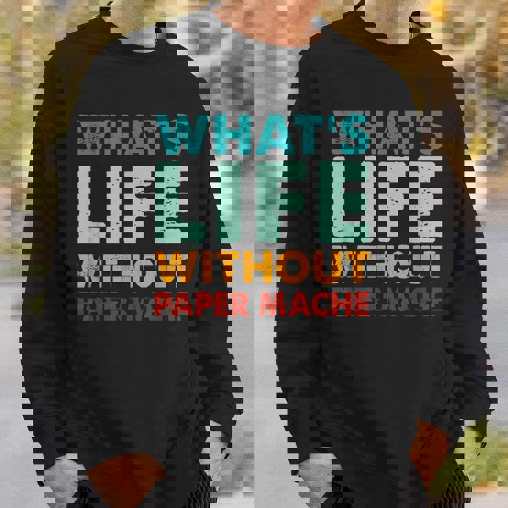 Retro Paper-Mache What's Life Without Paper-Mache Sweatshirt Gifts for Him