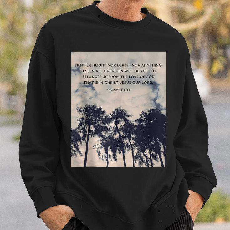 Romans 839 Neither Height Nor Depth Quotes Sweatshirt Gifts for Him