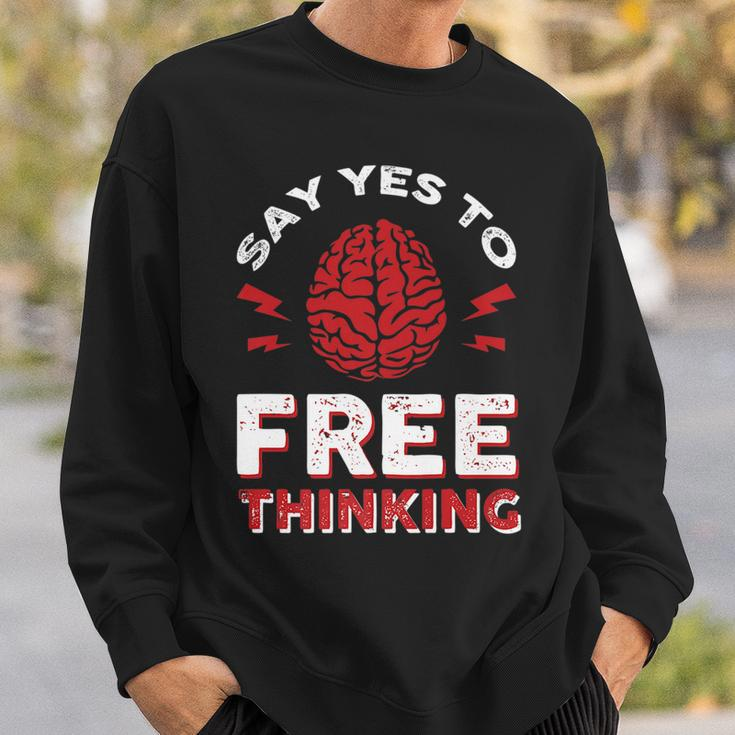 Say Yes To Free Thinking Sweatshirt Gifts for Him