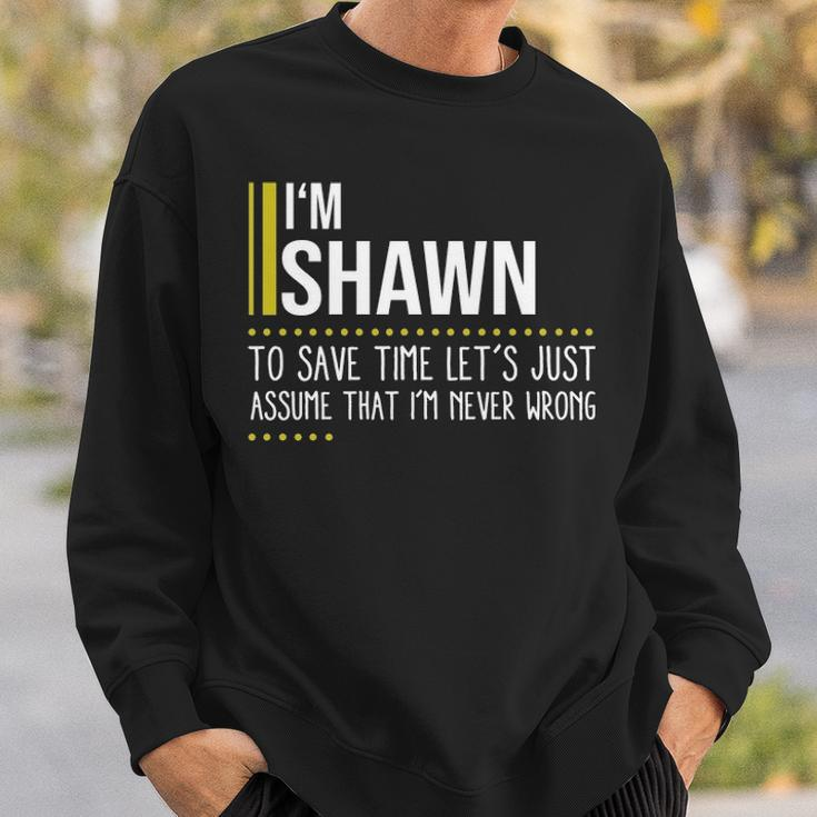 Shawn Name Gift Im Shawn Im Never Wrong Sweatshirt Gifts for Him