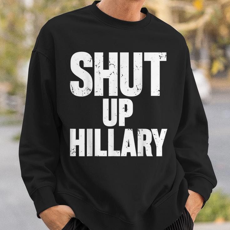 Shut Up Hillary Funny Anti Hillary Clinton Sweatshirt Gifts for Him