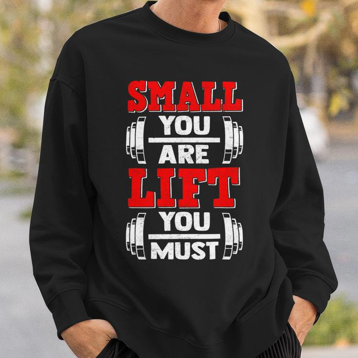 Small You Are Lift You Must Strength Building Fitness Gym Sweatshirt Gifts for Him