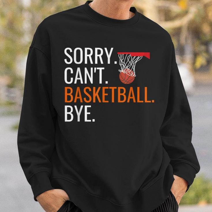 Sorry Cant Basketball Bye Funny Hooping Gift Sweatshirt Gifts for Him
