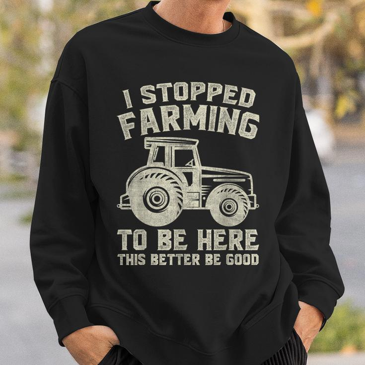 I Stopped Farming To Be Here This Better Be Good Vintage Sweatshirt Gifts for Him