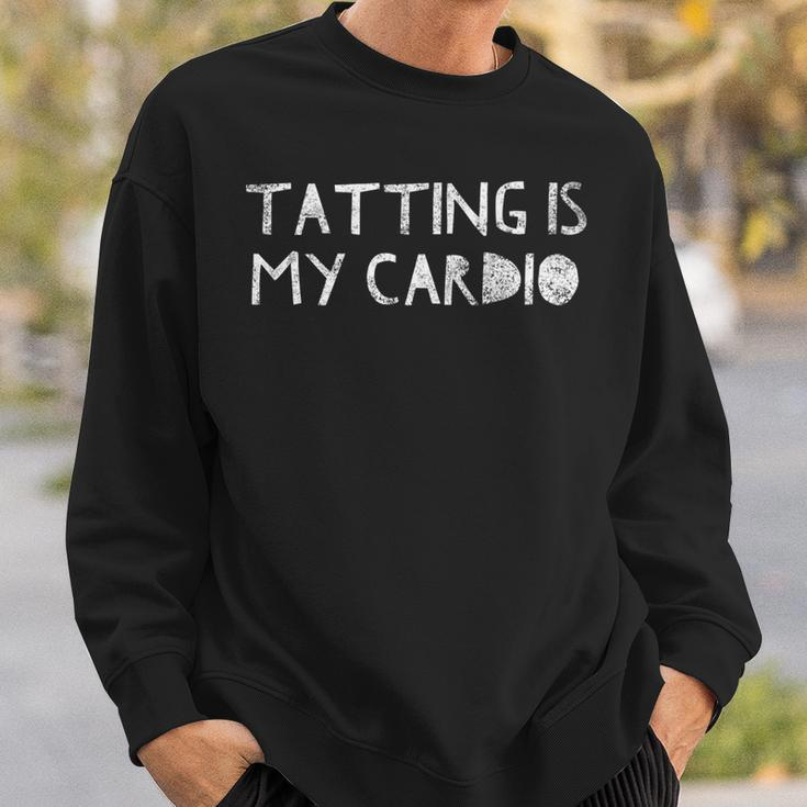 Tatting Is My Cardio - Funny Sewing Quote Love To Sew Saying Sweatshirt Gifts for Him