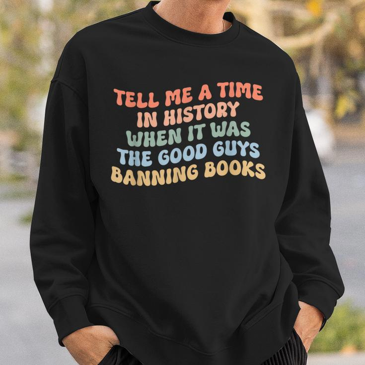 Tell Me A Time In History When The Good Guys Ban Books Sweatshirt Gifts for Him
