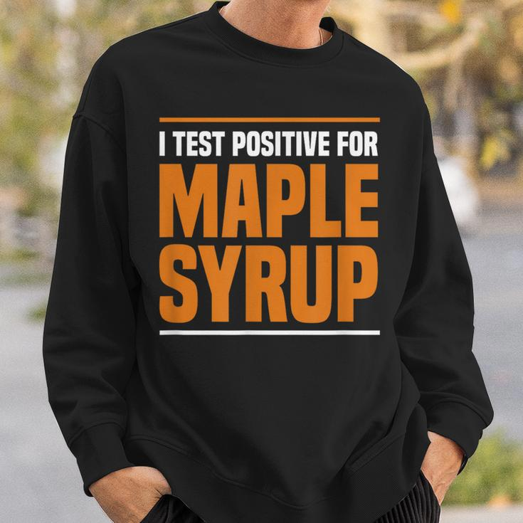 I Test Positive For Maple Syrup Maple Tree Maple Syrup Sweatshirt Gifts for Him