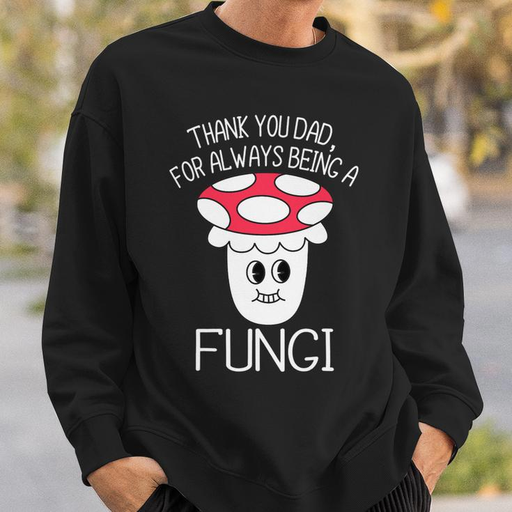 Thank You Dad For Being A Fungi Mushroom Funny Fathers Day Sweatshirt Gifts for Him