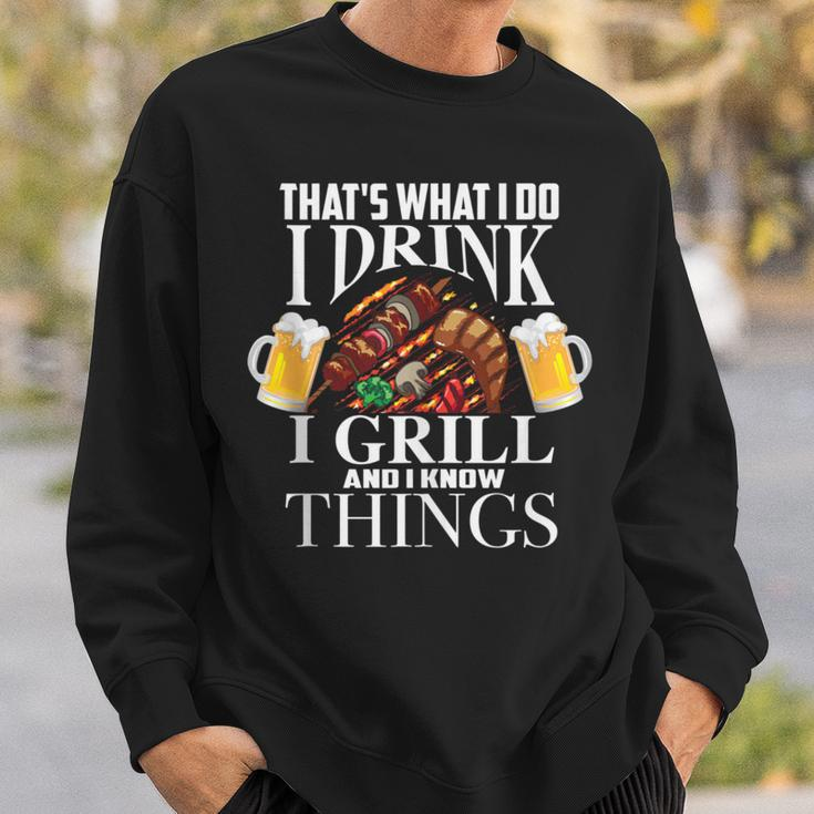 That's What I Do I Drink I Grill And Know Things Sweatshirt Gifts for Him