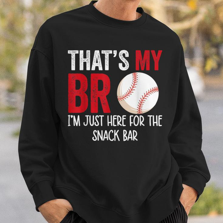 Thats My Bro Im Just Here For Snack Bar Brothers Baseball Baseball Funny Gifts Sweatshirt Gifts for Him