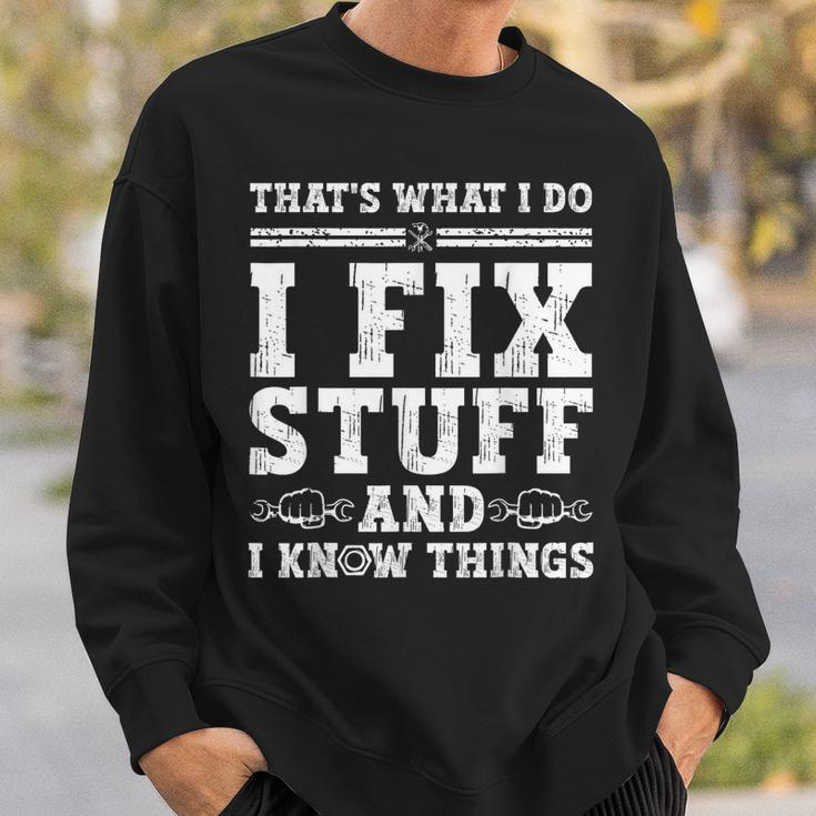 Thats What I Do I Fix Stuff And I Know Things Funny Quote Sweatshirt Gifts for Him