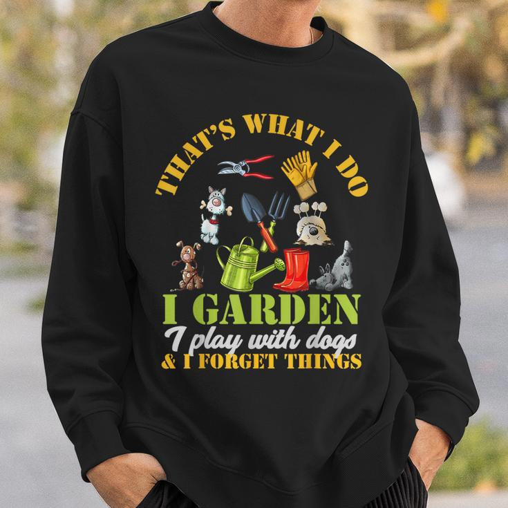 Thats What I Do I Garden Play With Dogs And Forget Things Sweatshirt Gifts for Him