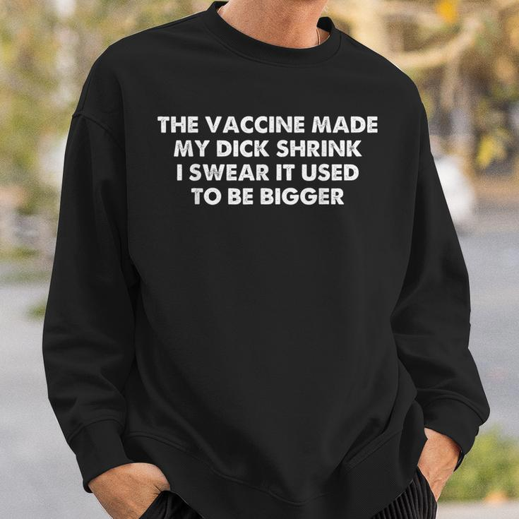 The Vaccine Made My Dick Shrink I Swear It Used To Be Bigger Sweatshirt Gifts for Him